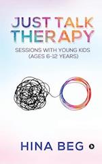 Just Talk Therapy: Sessions with Young Kids (Ages 6-12 years) 