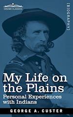 My Life on the Plains: Personal Experiences with Indians 