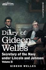 Diary of Gideon Welles, Volume II: Secretary of the Navy under Lincoln and Johnson 