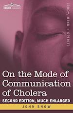 On the Mode of Communication of Cholera : Second Edition , Much Enlarged 