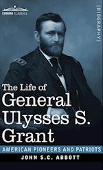 The Life of General Ulysses S. Grant: Containing a Brief but Faithful Narrative of those Military and Diplomatic Achievements Which Have Entitled Him 