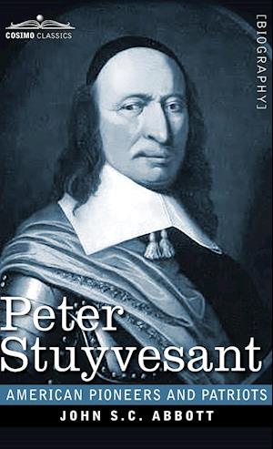 Peter Stuyvesant : The Last Dutch Governor of New Amsterdam