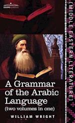 Grammar of the Arabic Language (Two Volumes in One) 