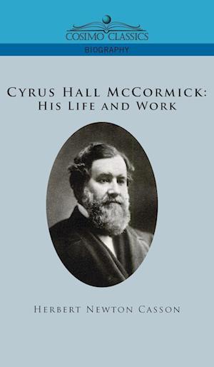 Cyrus Hall McCormick His Life and Work