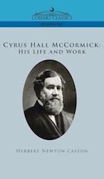 Cyrus Hall McCormick His Life and Work 