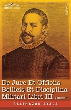 De Jure et Officiis Bellicis et Disciplina Militari Libri III, Volume II