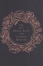The Ave Prayer Book for Catholic Mothers