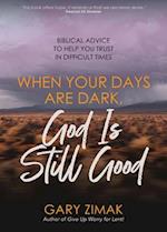 When Your Days Are Dark, God Is Still Good