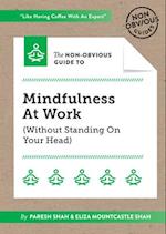 The Non-Obvious Guide To Mindfulness At Work (Without Standing On Your Head)