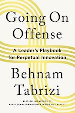 Going on Offense : A Leader's Playbook for Perpetual Innovation 