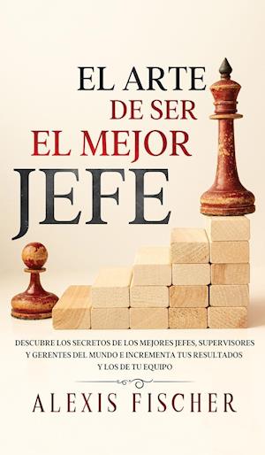 El Arte De Ser El Mejor Jefe