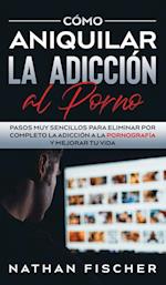 Cómo Aniquilar la Adicción al Porno