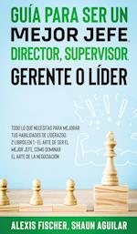Guía para Ser un Mejor Jefe, Director, Supervisor, Gerente o Líder