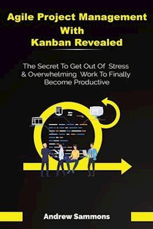 Agile Project Management With Kanban Revealed