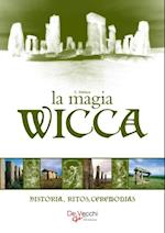 La Magia Wicca. Historia, ritos, ceremonias