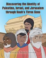 Discovering the Identity of Palestine, Israel, and Jerusalem through Noah's Three Sons 