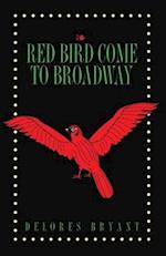 Red Bird Come to Broadway