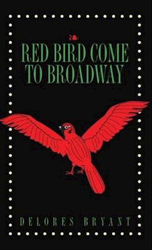 Red Bird Come to Broadway