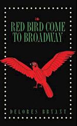 Red Bird Come to Broadway