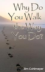 Why Do You Walk the Way You Do?