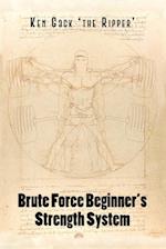 Brute Force Beginner's Strength System