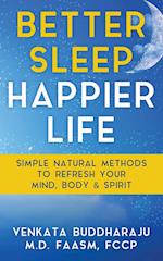 Better Sleep, Happier Life: Simple Natural Methods to Refresh Your Mind, Body, and Spirit 