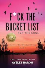 F*ck the Bucket List for the Soul: Discover the Wonder of You 