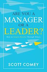 Are You a Manager or a Leader?: How to Inspire Results Through Others 