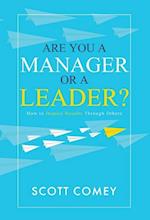 Are You a Manager or a Leader?: How to Inspire Results Through Others 