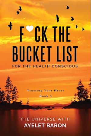 F*ck the Bucket List for the Health Conscious: Trusting Your Heart