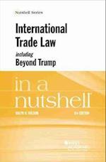 International Trade Law, including Beyond Trump, in a Nutshell