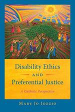 Disability Ethics and Preferential Justice : A Catholic Perspective 