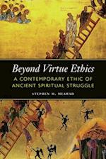 Beyond Virtue Ethics : A Contemporary Ethic of Ancient Spiritual Struggle 
