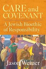 Care and Covenant : A Jewish Bioethic of Responsibility 