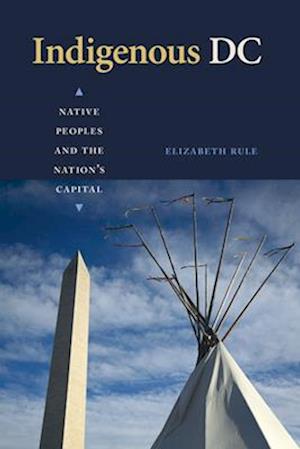 Indigenous DC : Native Peoples and the Nation's Capital