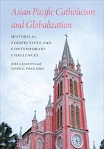Asian Pacific Catholicism and Globalization : Historical Perspectives and Contemporary Challenges 