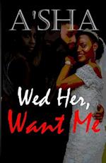 Wed Her Want Me 