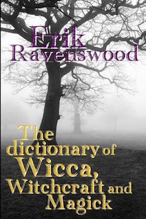 The Dictionary of Wicca, Witchcraft and Magick