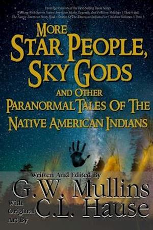 More Star People, Sky Gods And Other Paranormal Tales Of The Native American Indians