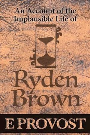 An Account of the Implausible Life of Ryden Brown