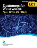 M75 Elastomers for Waterworks: Pipes, Valves, and Fittings, First Edition 