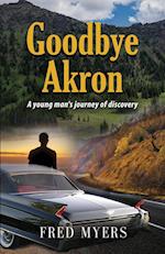Goodbye Akron: A Young Man's Journey of Discovery 