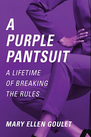 A PURPLE PANTSUIT: A LIFETIME OF BREAKING THE RULES