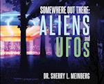 SOMEWHERE OUT THERE: ALIENS and UFOs 