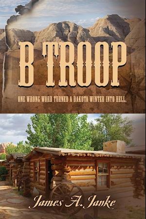 B Troop: One wrong word turned a Dakota winter into hell.