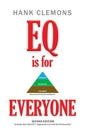 EQ is for EVERYONE: A look at how emotional intelligence benefits all of us. It includes the SMART Approach to EI and the EI Hierarchy - Second Editio