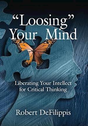 "Loosing" Your Mind: Liberating Your Intellect for Critical Thinking