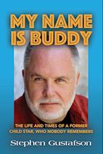 MY NAME IS BUDDY: THE LIFE AND TIMES OF A FORMER CHILD STAR, WHO NOBODY REMEMBERS. 