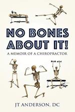 NO BONES ABOUT IT- A Memoir of a Chiropractor 