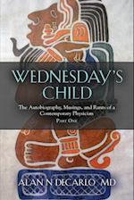 Wednesday's Child: The Autobiography, Musings, and Rants of a Contemporary Physician - Part One 